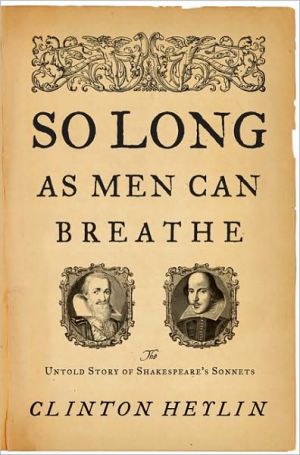 Book So Long as Men Can Breathe: The Untold Story of Shakespeares Sonnets free