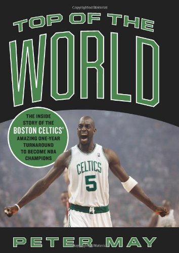 Book Top of the World: The Inside Story of the Boston Celtics Amazing One-Year Turnaround to Become NBA Champions free