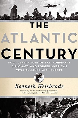 Book The Atlantic Century: Four Generations of Extraordinary Diplomats who Forged America's Vital Alliance with Europe free