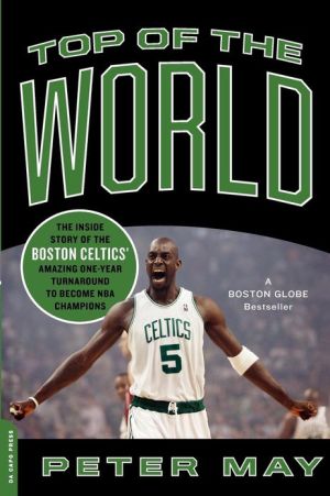 Book Top of the World: The Inside Story of the Boston Celtics' Amazing One-Year Turnaround to Become NBA Champions free