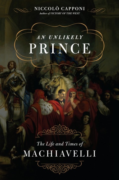 Book An Unlikely Prince: The Life and Times of Machiavelli free