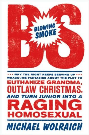 Book Blowing Smoke: Why the Right Keeps Serving Up Whack-Job Fantasies about the Plot to Euthanize Grandma, Outlaw Christmas, and Turn Junior into a Raging Homosexual free