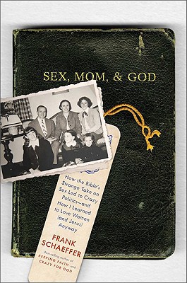 Book Sex, Mom, and God: How the Bibles Strange Take on Sex Led to Crazy Politics--and How I Learned to Love Women (and Jesus) Anyway free