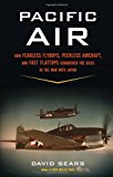 Book Pacific Air: How Fearless Flyboys, Peerless Aircraft, and Fast Flattops Conquered the Skies in the War with Japan free