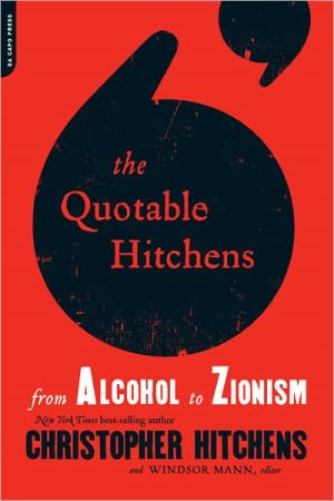 Book The Quotable Hitchens: From Alcohol to Zionism -- The Very Best of Christopher Hitchens free
