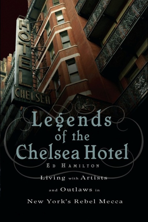 Book Legends of the Chelsea Hotel: Living with Artists and Outlaws in New York's Rebel Mecca free