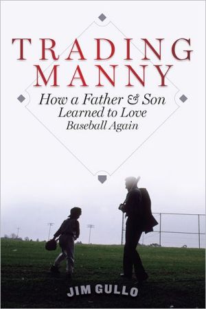 Book Trading Manny: How a Father and Son Learned to Love Baseball Again free