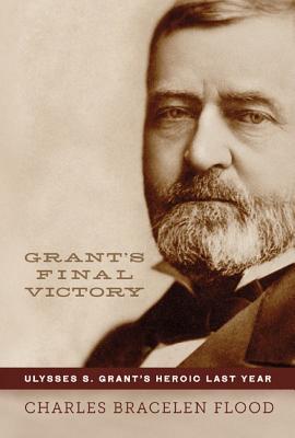 Book Grant's Final Victory: Ulysses S. Grant's Heroic Last Year free