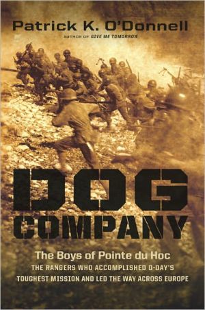 Book Dog Company: The Boys of Pointe du Hoc--the Rangers Who Accomplished D-Day's Toughest Mission and Led the Way across Europe free