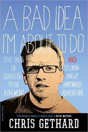 Book A Bad Idea I'm About to Do: True Tales of Seriously Poor Judgement and Stunningly Awkward Adventure free