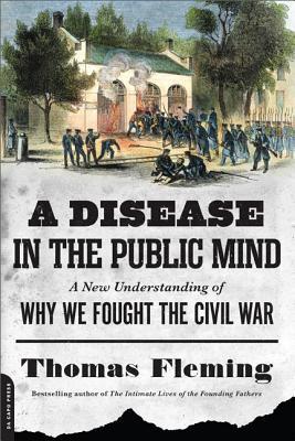 Book A Disease in the Public Mind: A New Understanding of Why We Fought the Civil War free