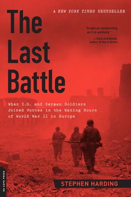 Book The Last Battle: When U.S. and German Soldiers Joined Forces in the Waning Hours of World War II in Europe free