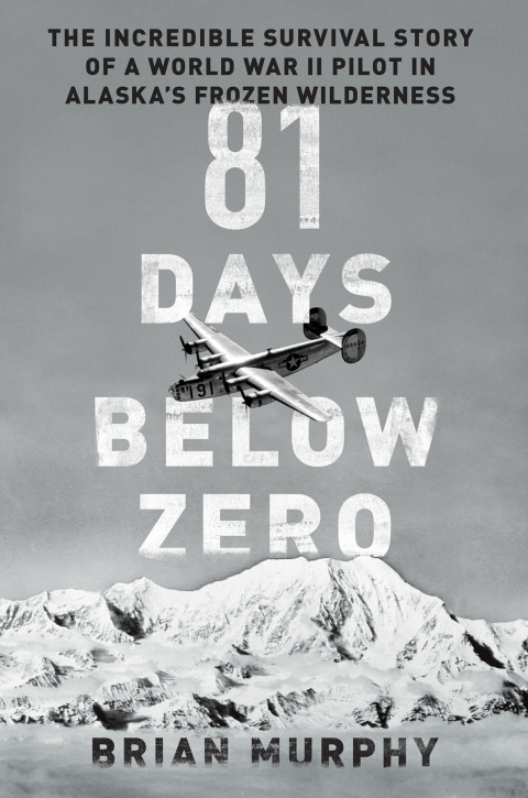 Book 81 Days Below Zero: The Incredible Survival Story of a World War II Pilot in Alaska's Frozen Wilderness free