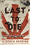Book Last to Die: A Defeated Empire, a Forgotten Mission, and the Last American Killed in World War II free