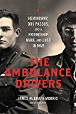 Book The Ambulance Drivers: Hemingway, Dos Passos, and a Friendship Made and Lost in War free