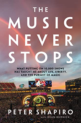 Book The Music Never Stops: What Putting on 10,000 Shows Has Taught Me About Life, Liberty, and the Pursuit of Magic free