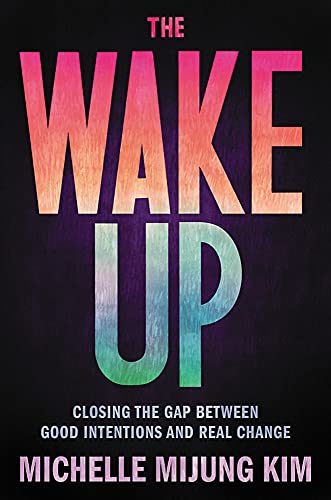 Book The Wake Up: Closing the Gap Between Good Intentions and Real Change free