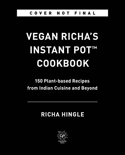 Book Vegan Richa's Instant Pot™ Cookbook: 150 Plant-based Recipes from Indian Cuisine and Beyond free