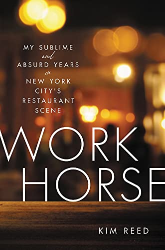 Book Workhorse: My Sublime and Absurd Years in New York City's Restaurant Scene free