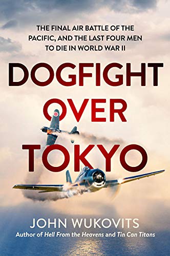 Book Dogfight over Tokyo: The Final Air Battle of the Pacific and the Last Four Men to Die in World War II free