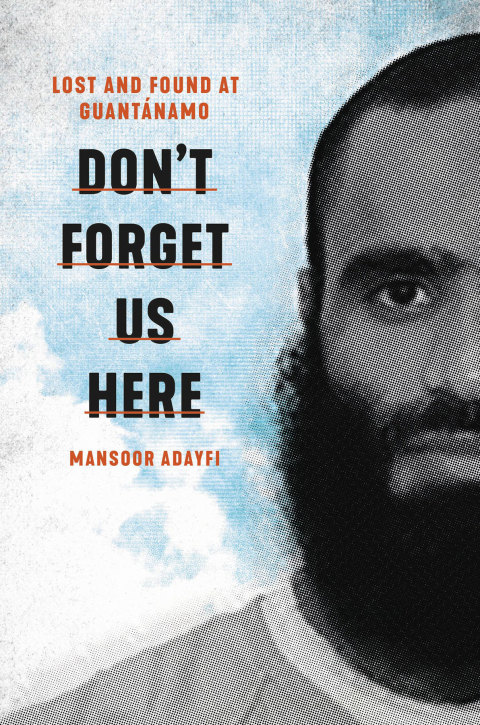 Book Don't Forget Us Here: Lost and Found at Guantanamo free