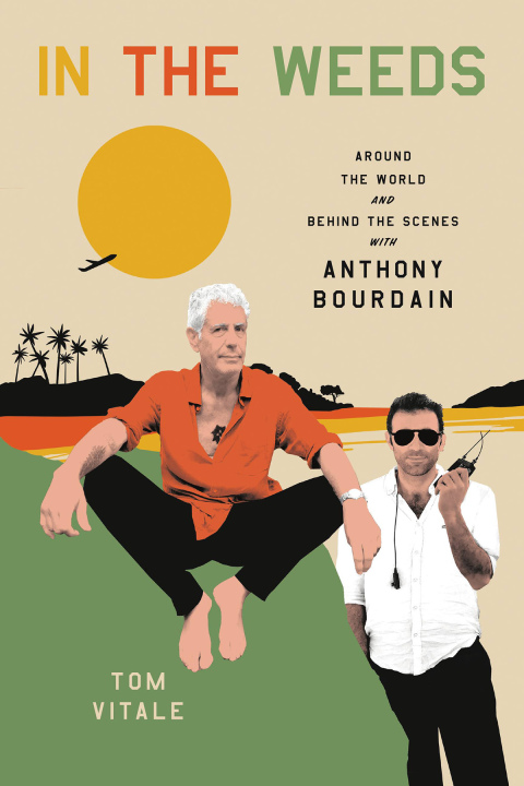 Book In the Weeds: Around the World and Behind the Scenes with Anthony Bourdain free