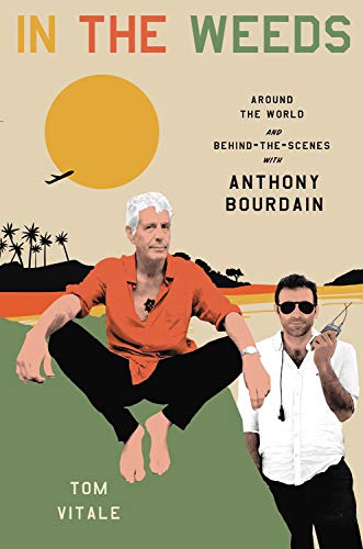 Book In the Weeds: Around the World and Behind the Scenes with Anthony Bourdain free