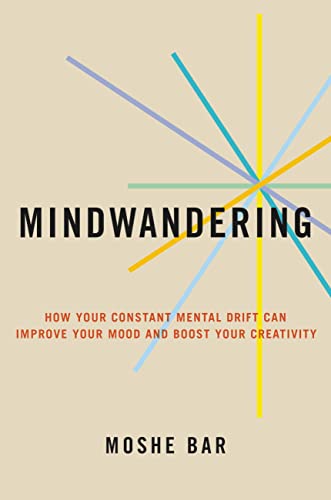 Book Mindwandering: How Your Constant Mental Drift Can Improve Your Mood and Boost Your Creativity free