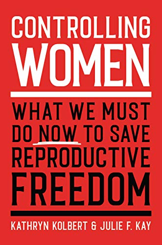 Book Controlling Women: What We Must Do Now to Save Reproductive Freedom free
