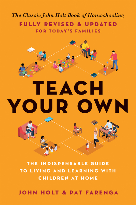Book Teach Your Own: The Indispensable Guide to Living and Learning with Children at Home free