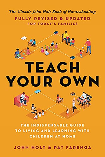 Book Teach Your Own: The Indispensable Guide to Living and Learning with Children at Home free