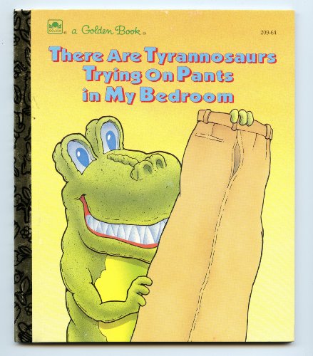 Book There are Tyrannosaurs Trying on Pants in My Bedroom (Little Golden Book) free
