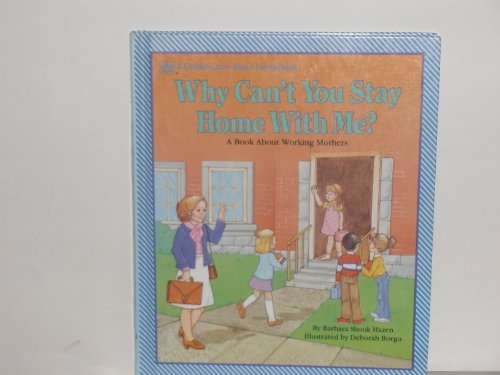 Book Why can't you stay home with me?: A book about working mothers (A Golden learn about living book) free