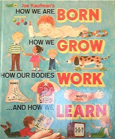 Book Joe Kaufman's How We are Born, How We Grow, How Our Bodies Work, and How We Learn free