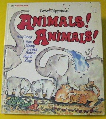Book Animals! Animals! How They Eat, Sleep, Dress, Bathe, Fight Play free