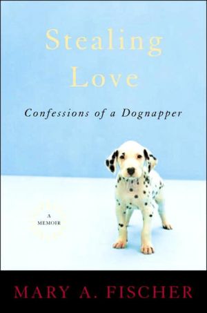 Book Stealing Love: Confessions of a Dognapper--A Memoir free