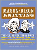 Book Mason-Dixon Knitting: The Curious Knitters' Guide: Stories, Patterns, Advice, Opinions, Questions, Answers, Jokes, and Pictures free