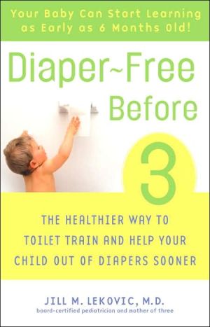 Book Diaper-Free Before 3: The Healthier Way to Toilet Train and Help Your Child Out of Diapers Sooner free