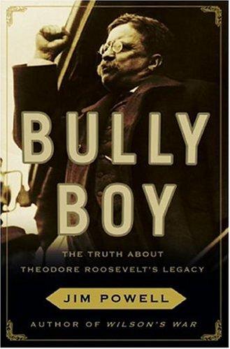 Book Bully Boy: The Truth About Theodore Roosevelt's Legacy free