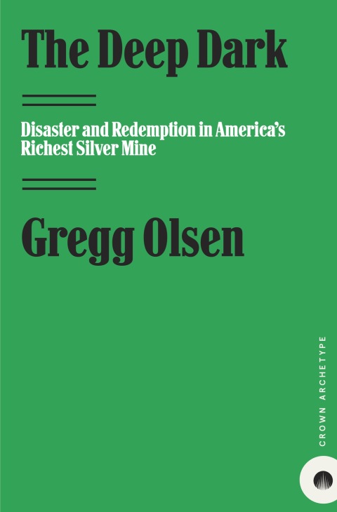 Book The Deep Dark: Disaster and Redemption in America's Richest Silver Mine free