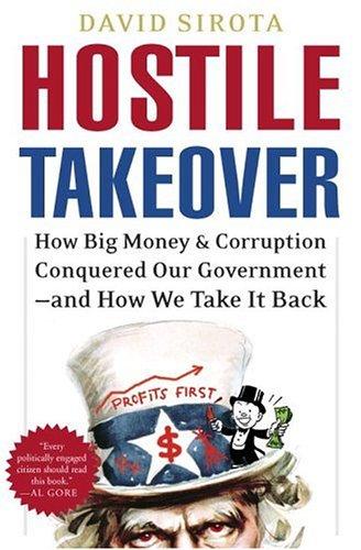 Book Hostile Takeover: How Big Money and Corruption Conquered Our Government--and How We Take It Back free