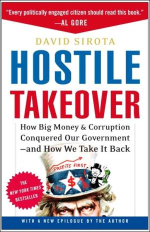Book Hostile Takeover: How Big Money and Corruption Conquered Our Government--And How We Take It Back free