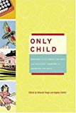 Book Only Child: Writers on the Singular Joys and Solitary Sorrows of Growing Up Solo, 1st Edition free