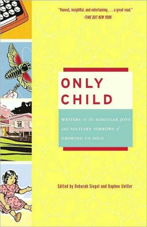 Book Only Child: Writers on the Singular Joys and Solitary Sorrows of Growing Up Solo free