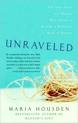 Book Unraveled: The True Story of a Woman Who Dared to Become a Different Kind of Mother free