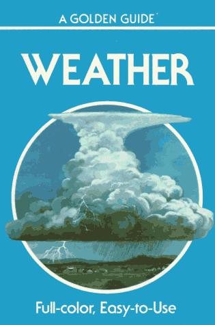 Book Weather: Air Masses, Clouds, Rainfall, Storms, Weather Maps, Climate, (Golden Guides) free