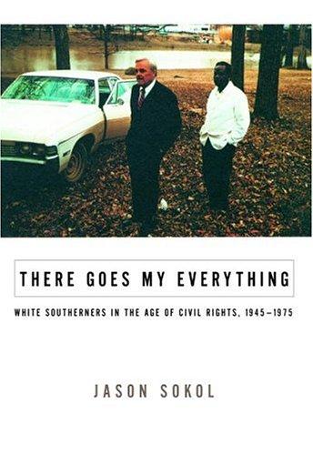 Book There Goes My Everything: White Southerners in the Age of Civil Rights, 1945-1975 free
