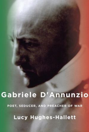Book Gabriele d'Annunzio: Poet, Seducer, and Preacher of War free
