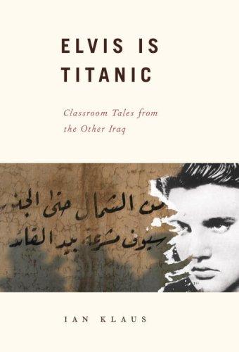 Book Elvis Is Titanic: Classroom Tales from the Other Iraq free