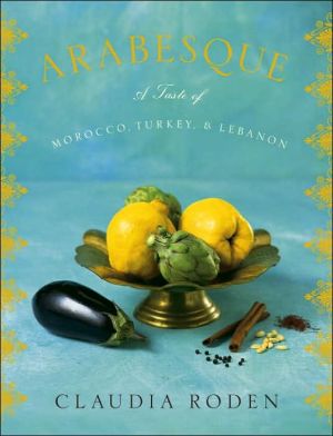 Book Arabesque: A Taste of Morocco, Turkey, and Lebanon: A Cookbook free